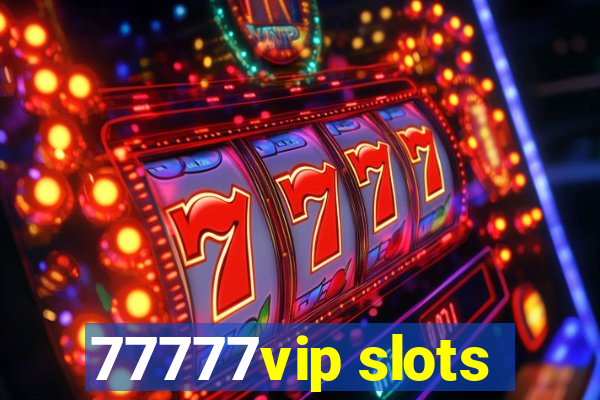 77777vip slots